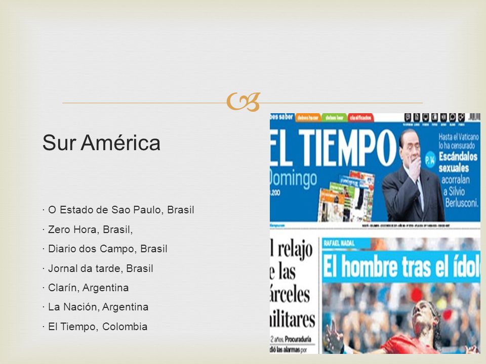 Sur América · O Estado de Sao Paulo, Brasil · Zero Hora, Brasil, · Diario dos Campo, Brasil · Jornal da tarde, Brasil · Clarín, Argentina · La Nación, Argentina · El Tiempo, Colombia