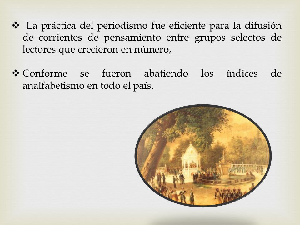 La práctica del periodismo fue eficiente para la difusión de corrientes de pensamiento entre grupos selectos de lectores que crecieron en número,