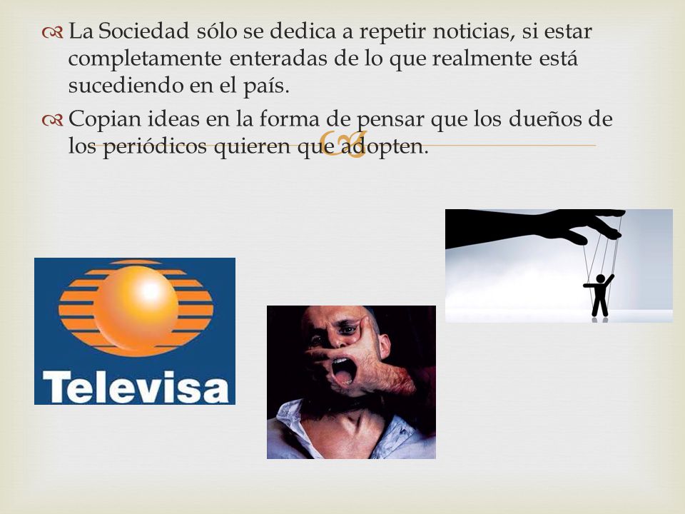 La Sociedad sólo se dedica a repetir noticias, si estar completamente enteradas de lo que realmente está sucediendo en el país.