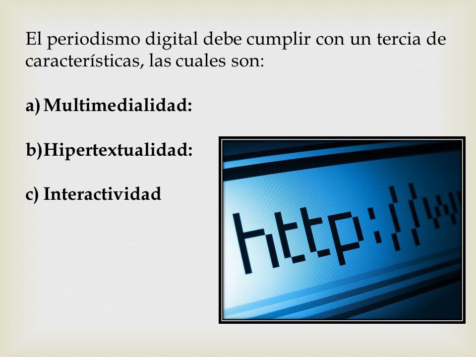El periodismo digital debe cumplir con un tercia de características, las cuales son: