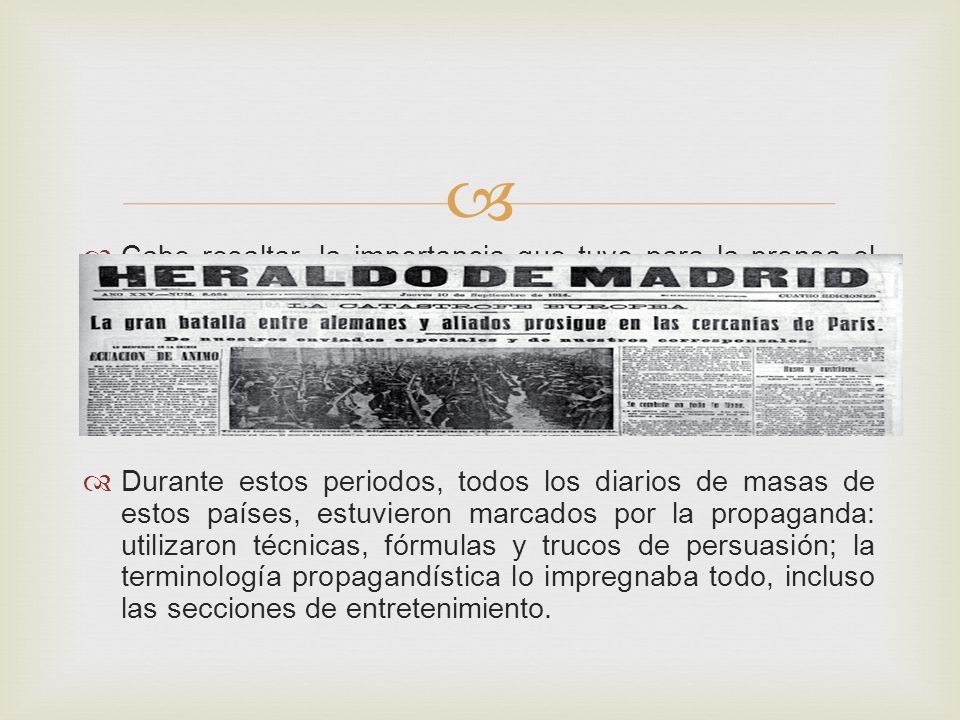 Cabe resaltar, la importancia que tuvo para la prensa el periodo durante la Primera y Segunda Guerra Mundial.