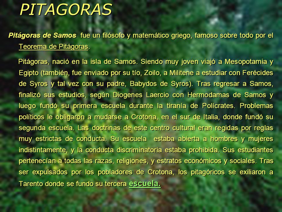 PITAGORAS Pitágoras de Samos fue un filósofo y matemático griego, famoso sobre todo por el Teorema de Pitágoras.