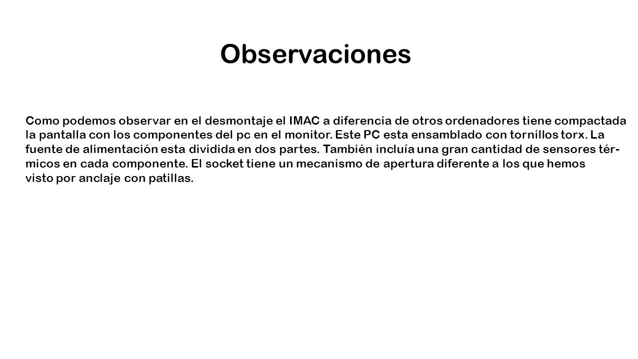 Observaciones Como podemos observar en el desmontaje el IMAC a diferencia de otros ordenadores tiene compactada.