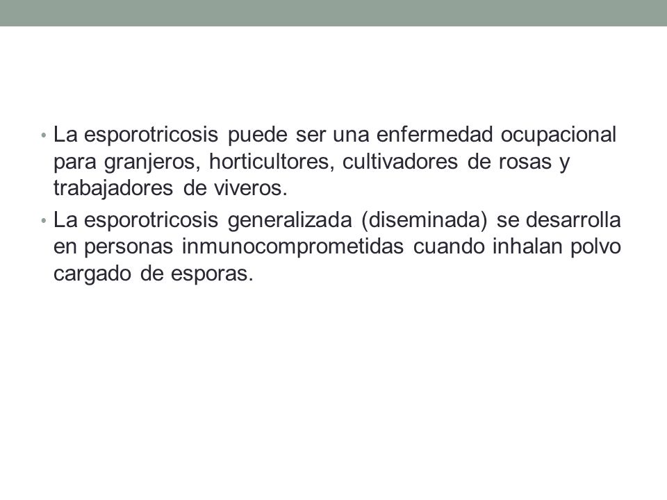 La esporotricosis puede ser una enfermedad ocupacional para granjeros, horticultores, cultivadores de rosas y trabajadores de viveros.