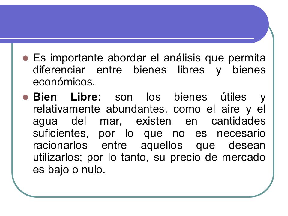 Es importante abordar el análisis que permita diferenciar entre bienes libres y bienes económicos.