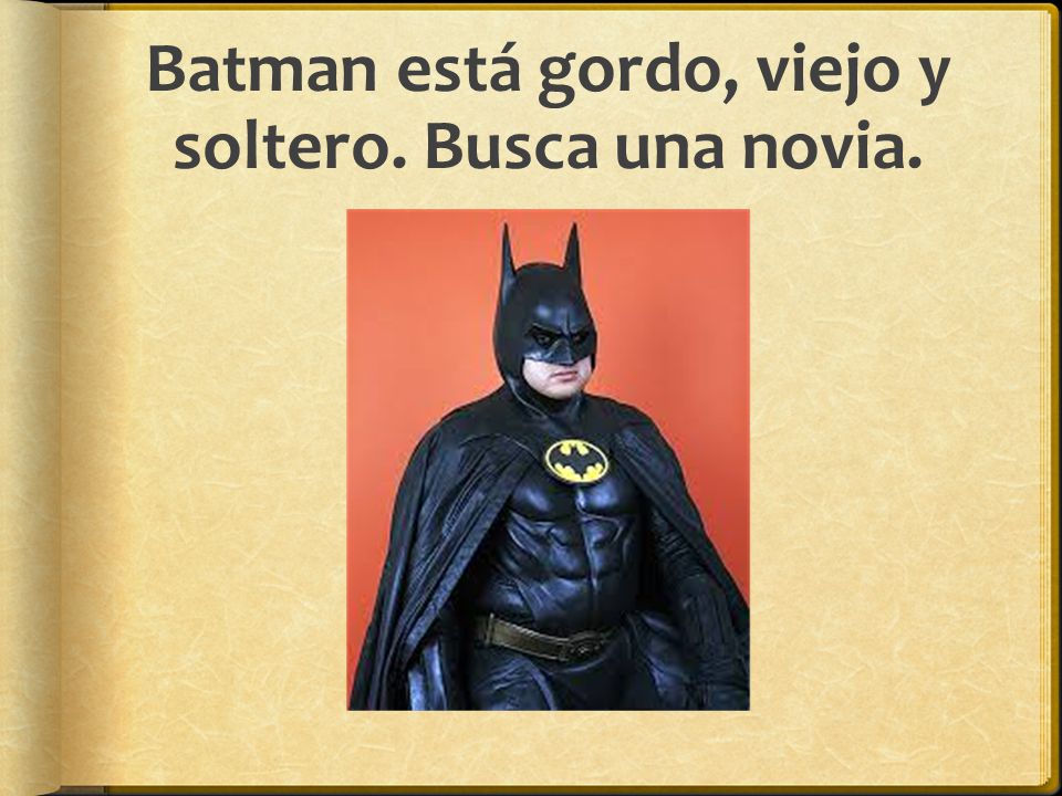 Batman está gordo, viejo y soltero. Busca una novia.