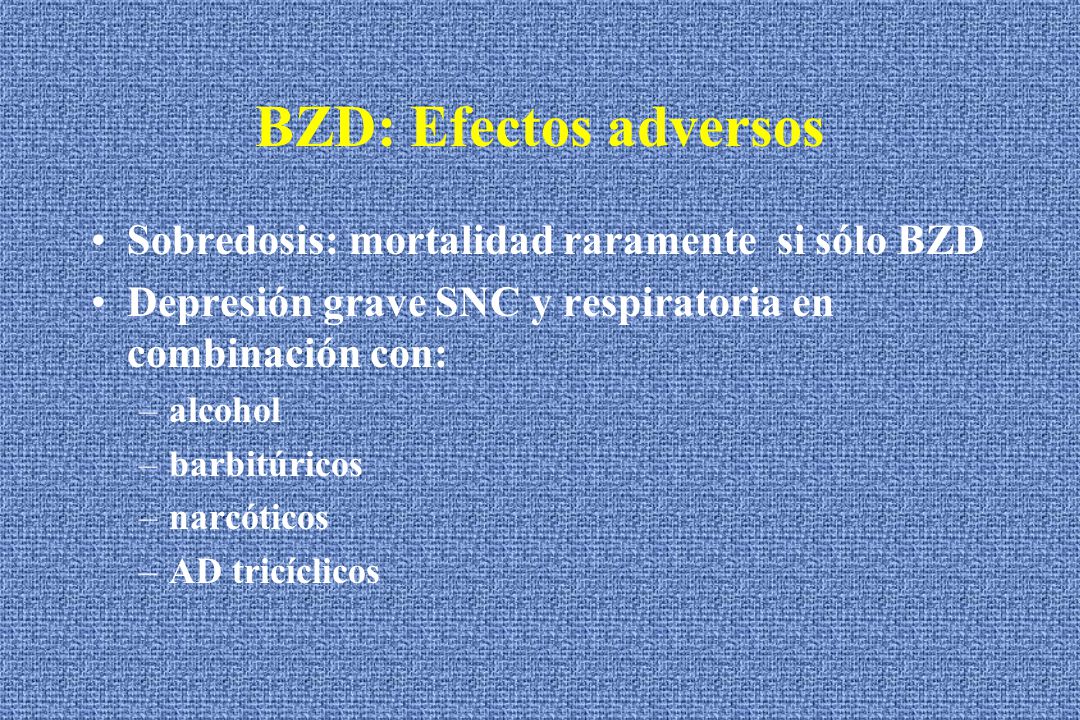 BZD: Efectos adversos Sobredosis: mortalidad raramente si sólo BZD