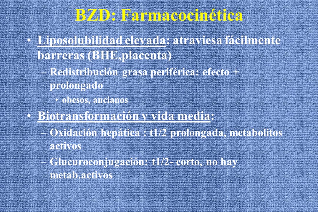 BZD: Farmacocinética Liposolubilidad elevada: atraviesa fácilmente barreras (BHE,placenta) Redistribución grasa periférica: efecto + prolongado.