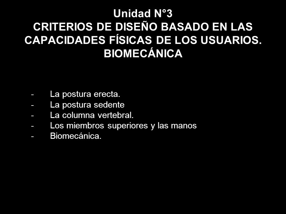 Unidad N°3 CRITERIOS DE DISEÑO BASADO EN LAS CAPACIDADES FÍSICAS DE LOS USUARIOS. BIOMECÁNICA