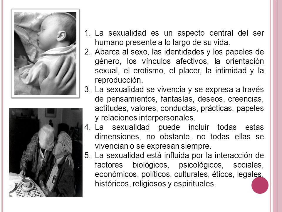 La sexualidad es un aspecto central del ser humano presente a lo largo de su vida.