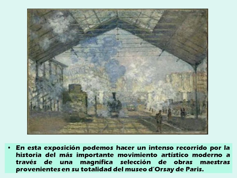 En esta exposición podemos hacer un intenso recorrido por la historia del más importante movimiento artístico moderno a través de una magnífica selección de obras maestras provenientes en su totalidad del museo d’Orsay de Paris.