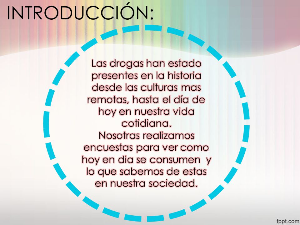 INTRODUCCIÓN: Las drogas han estado presentes en la historia desde las culturas mas remotas, hasta el día de hoy en nuestra vida cotidiana.