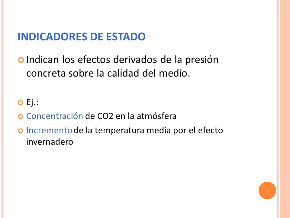 INDICADORES DE ESTADO Indican los efectos derivados de la presión concreta sobre la calidad del medio.