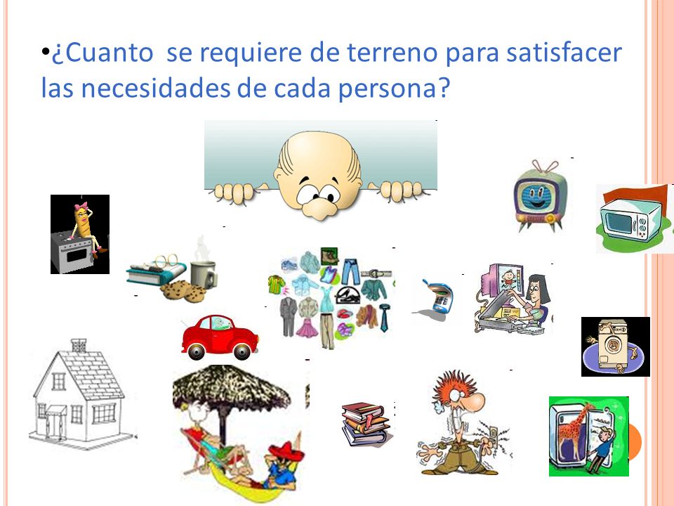 ¿Cuanto se requiere de terreno para satisfacer las necesidades de cada persona
