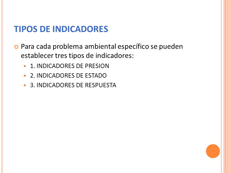 TIPOS DE INDICADORES Para cada problema ambiental específico se pueden establecer tres tipos de indicadores: