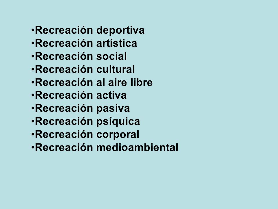 Recreación deportiva Recreación artística. Recreación social. Recreación cultural. Recreación al aire libre.