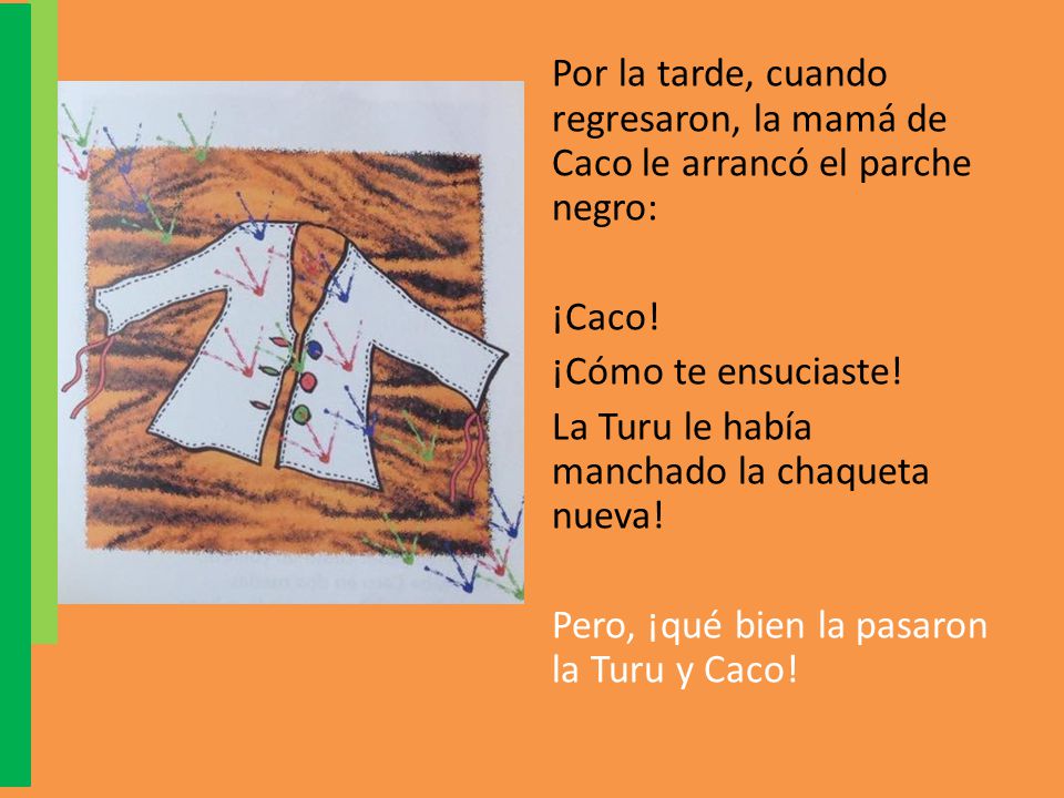 Por la tarde, cuando regresaron, la mamá de Caco le arrancó el parche negro: ¡Caco.