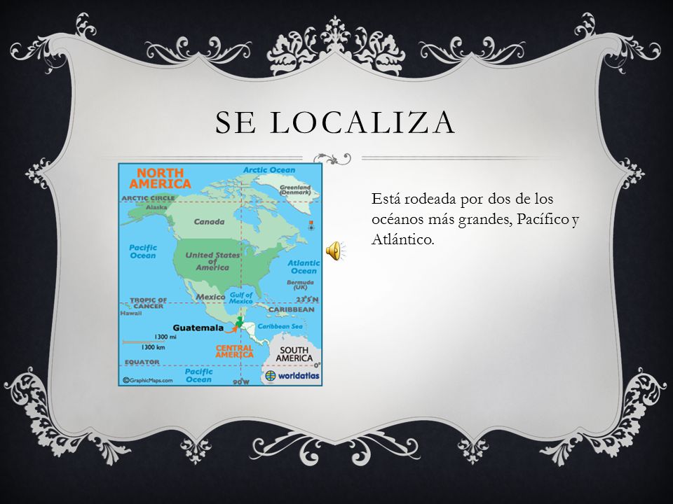 SE LOCALIZA Está rodeada por dos de los océanos más grandes, Pacífico y Atlántico.