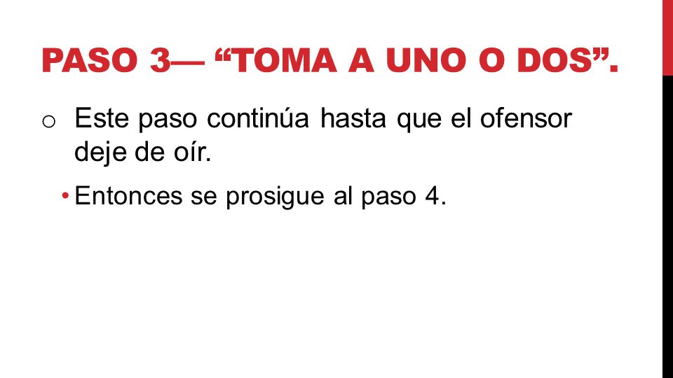 Paso 3— Toma a uno o dos . Este paso continúa hasta que el ofensor deje de oír.