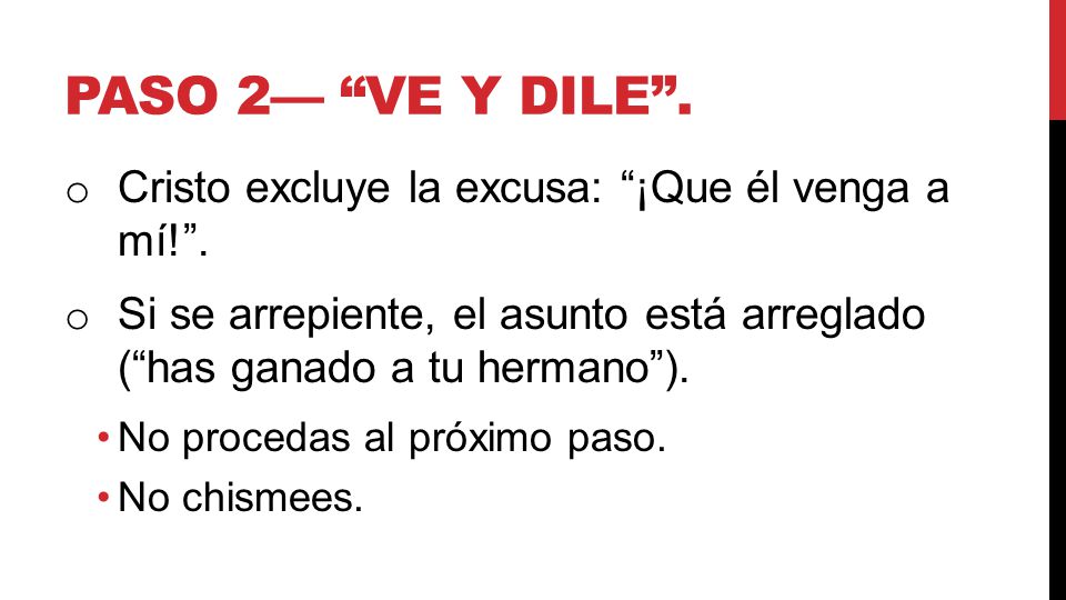 paso 2— ve y dile . Cristo excluye la excusa: ¡Que él venga a mí! .