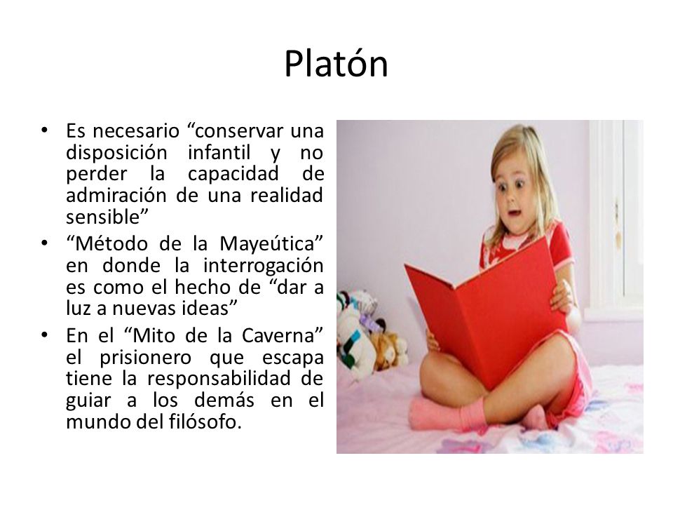 Platón Es necesario conservar una disposición infantil y no perder la capacidad de admiración de una realidad sensible