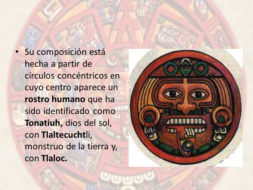 Su composición está hecha a partir de círculos concéntricos en cuyo centro aparece un rostro humano que ha sido identificado como Tonatiuh, dios del sol, con Tlaltecuchtli, monstruo de la tierra y, con Tlaloc.