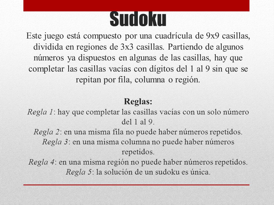 Sudoku Este juego está compuesto por una cuadrícula de 9x9 casillas, dividida en regiones de 3x3 casillas.