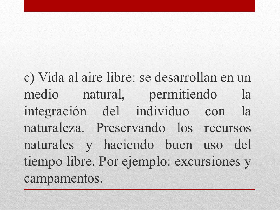 c) Vida al aire libre: se desarrollan en un medio natural, permitiendo la integración del individuo con la naturaleza.