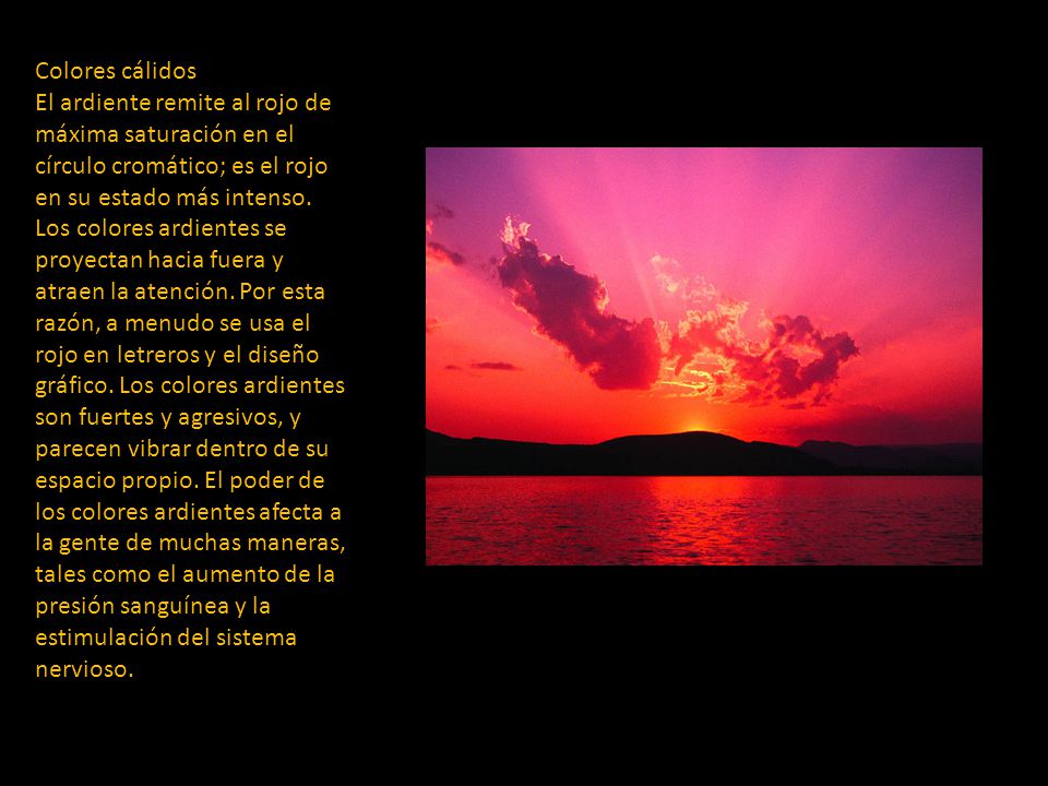 Colores cálidos El ardiente remite al rojo de máxima saturación en el círculo cromático; es el rojo en su estado más intenso.