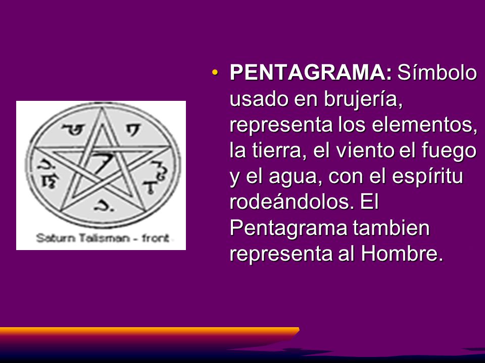 PENTAGRAMA: Símbolo usado en brujería, representa los elementos, la tierra, el viento el fuego y el agua, con el espíritu rodeándolos.
