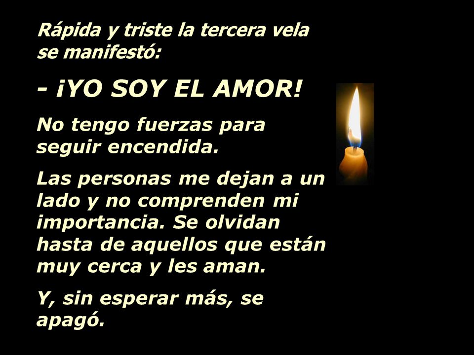 - ¡YO SOY EL AMOR! Rápida y triste la tercera vela se manifestó: