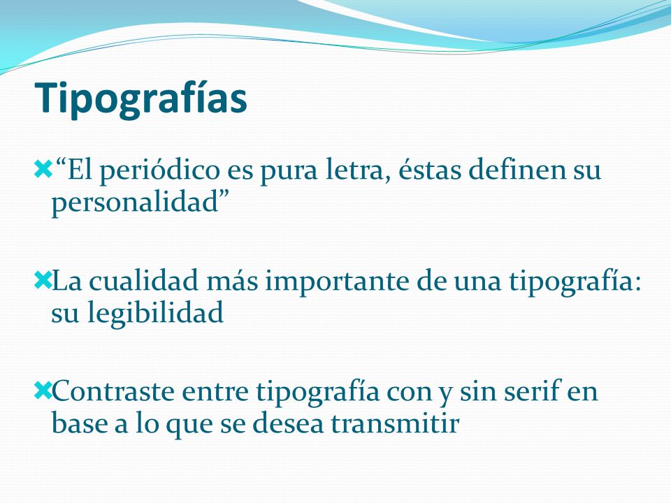 Tipografías El periódico es pura letra, éstas definen su personalidad La cualidad más importante de una tipografía: su legibilidad.