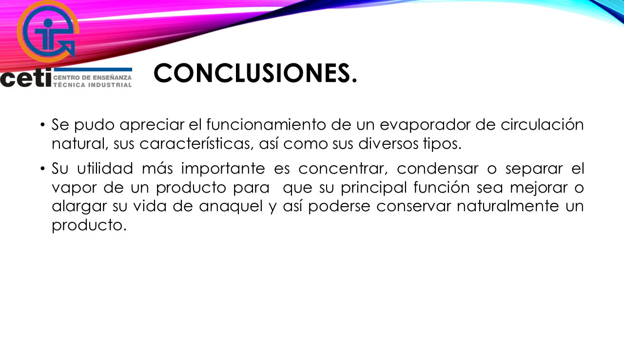 Conclusiones. Se pudo apreciar el funcionamiento de un evaporador de circulación natural, sus características, así como sus diversos tipos.