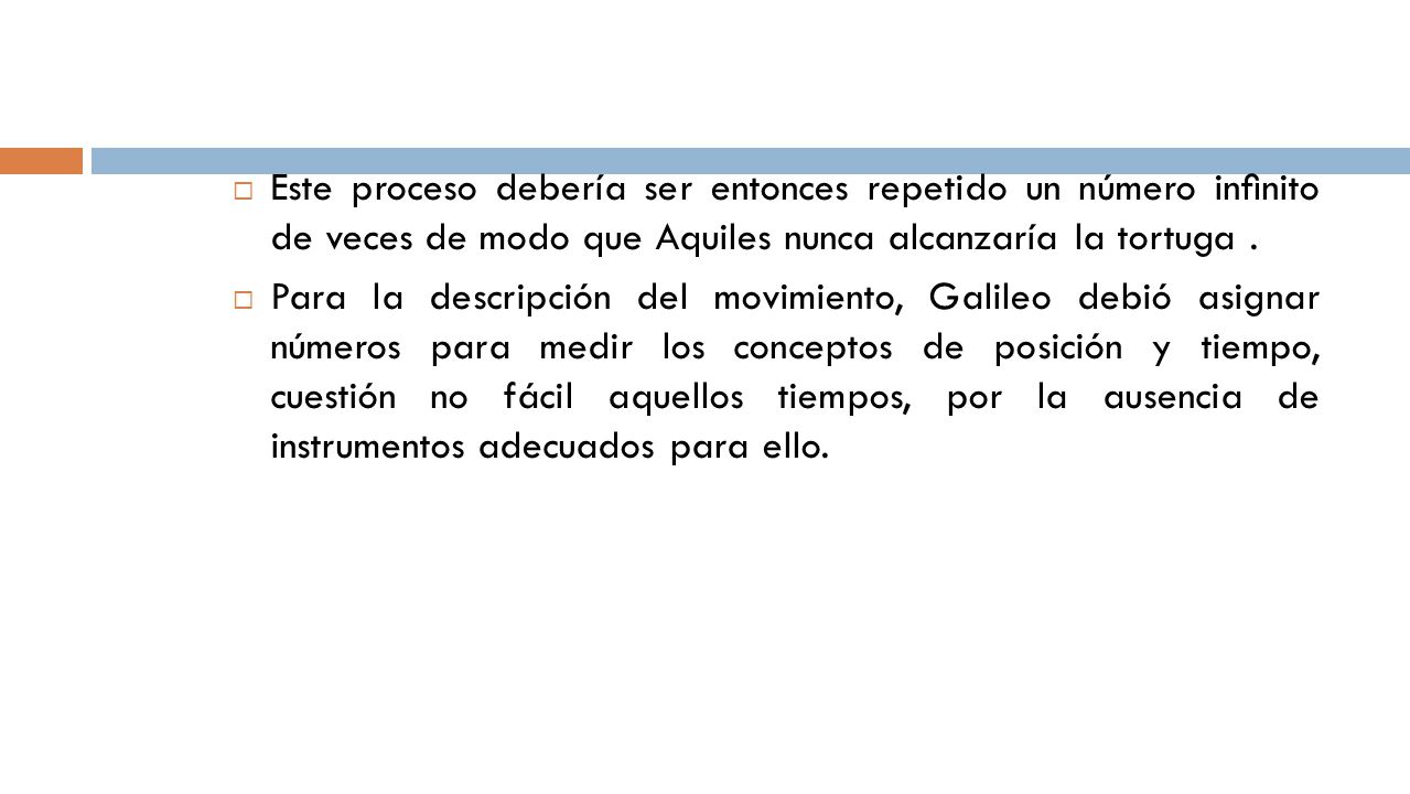 Este proceso debería ser entonces repetido un número inﬁnito de veces de modo que Aquiles nunca alcanzaría la tortuga .