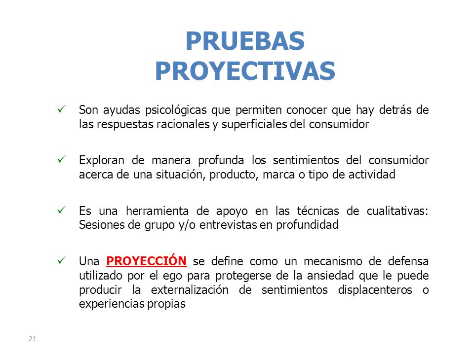PRUEBAS PROYECTIVAS. Son ayudas psicológicas que permiten conocer que hay detrás de las respuestas racionales y superficiales del consumidor.