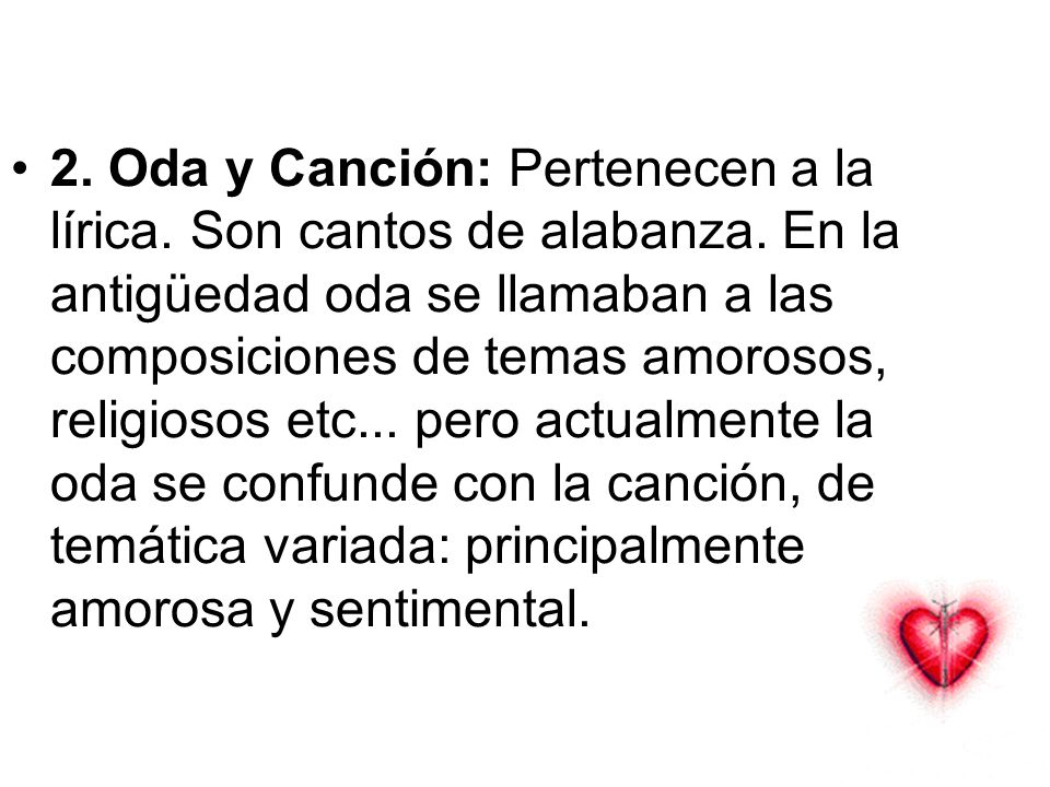 2. Oda y Canción: Pertenecen a la lírica. Son cantos de alabanza