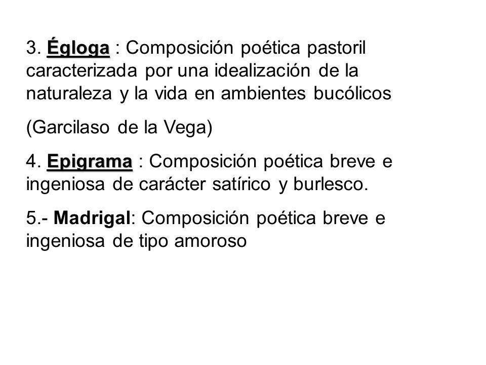 3. Égloga : Composición poética pastoril caracterizada por una idealización de la naturaleza y la vida en ambientes bucólicos