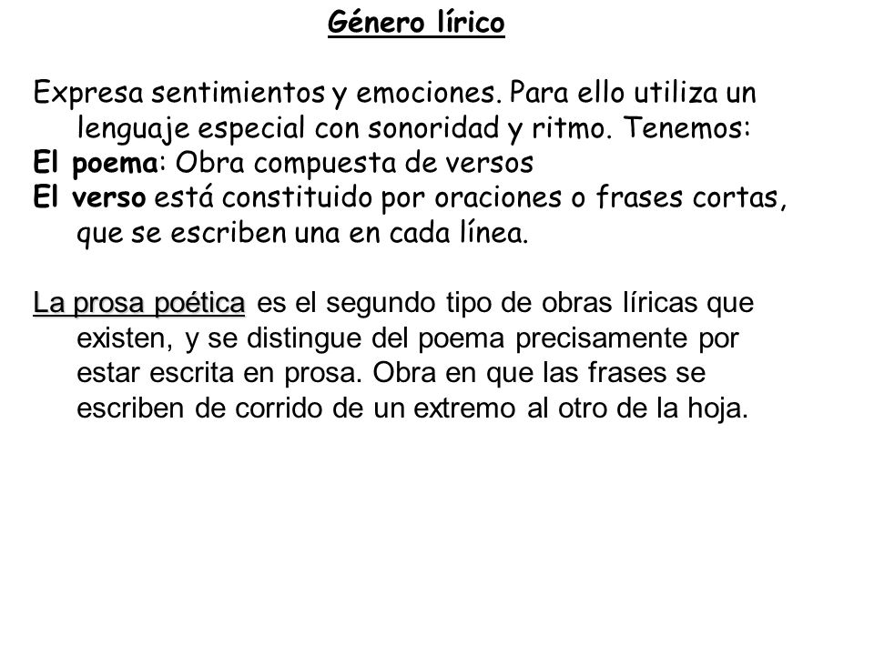 Género lírico Expresa sentimientos y emociones. Para ello utiliza un lenguaje especial con sonoridad y ritmo. Tenemos: