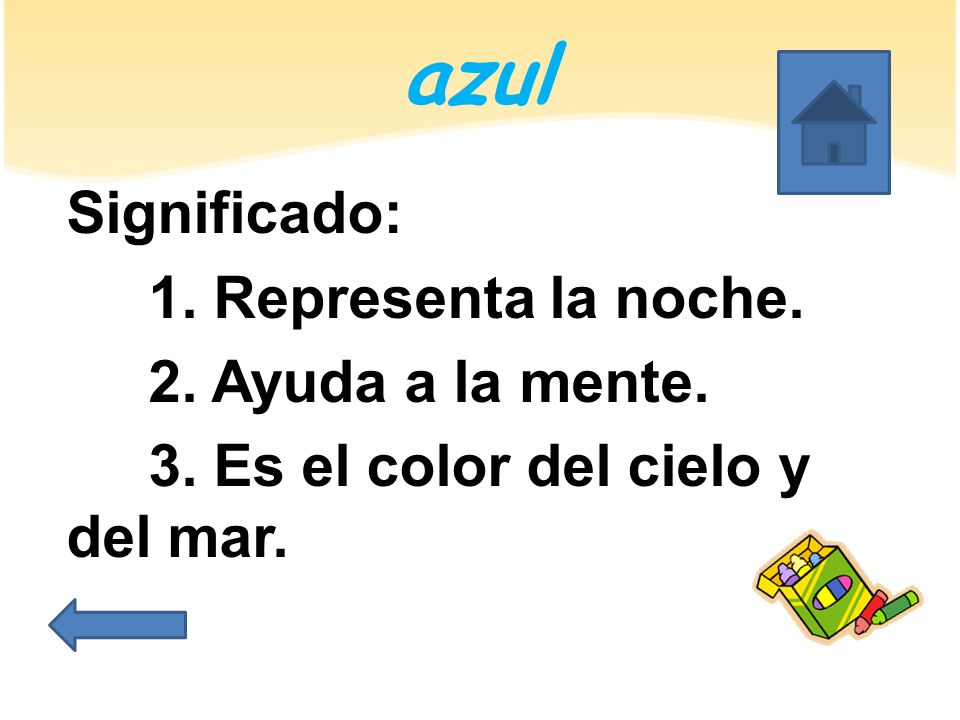 azul Significado: 1. Representa la noche. 2. Ayuda a la mente. 3. Es el color del cielo y del mar.