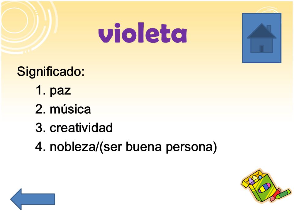 violeta Significado: 1. paz 2. música 3. creatividad 4. nobleza/(ser buena persona)