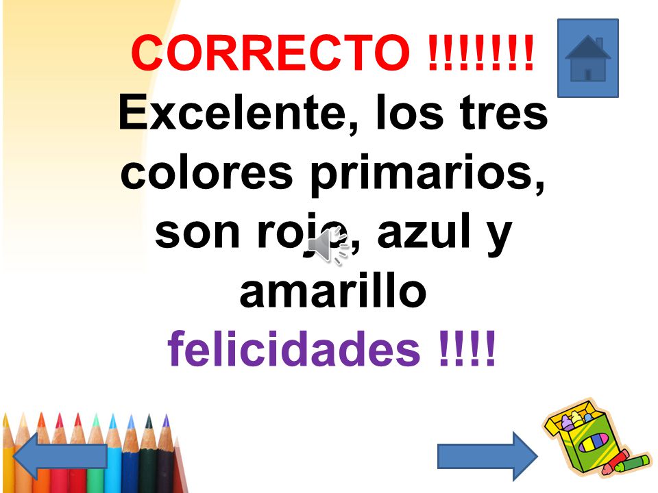 CORRECTO !!!!!!! Excelente, los tres colores primarios, son rojo, azul y amarillo felicidades !!!!