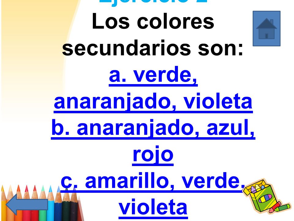 Ejercicio 2 Los colores secundarios son: a