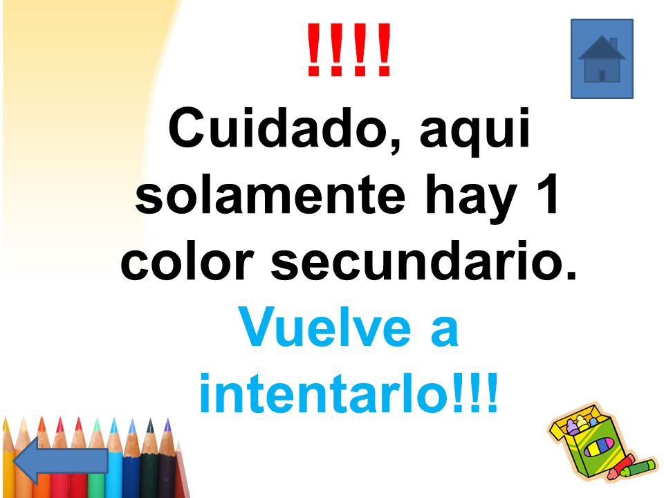 Incorrecto. Cuidado, aqui solamente hay 1 color secundario