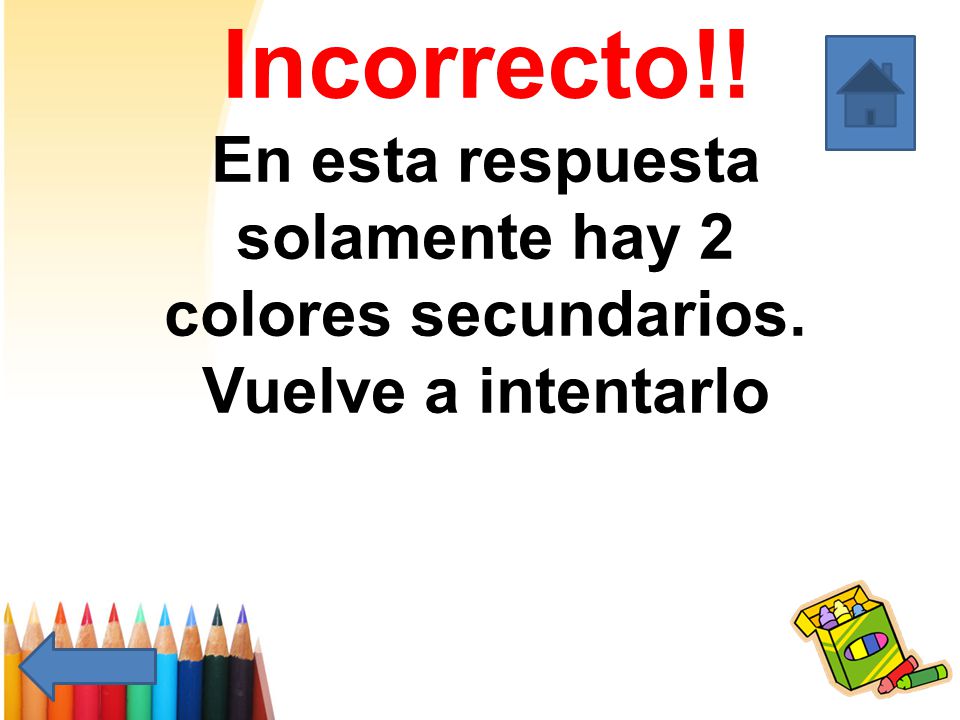 Incorrecto. En esta respuesta solamente hay 2 colores secundarios