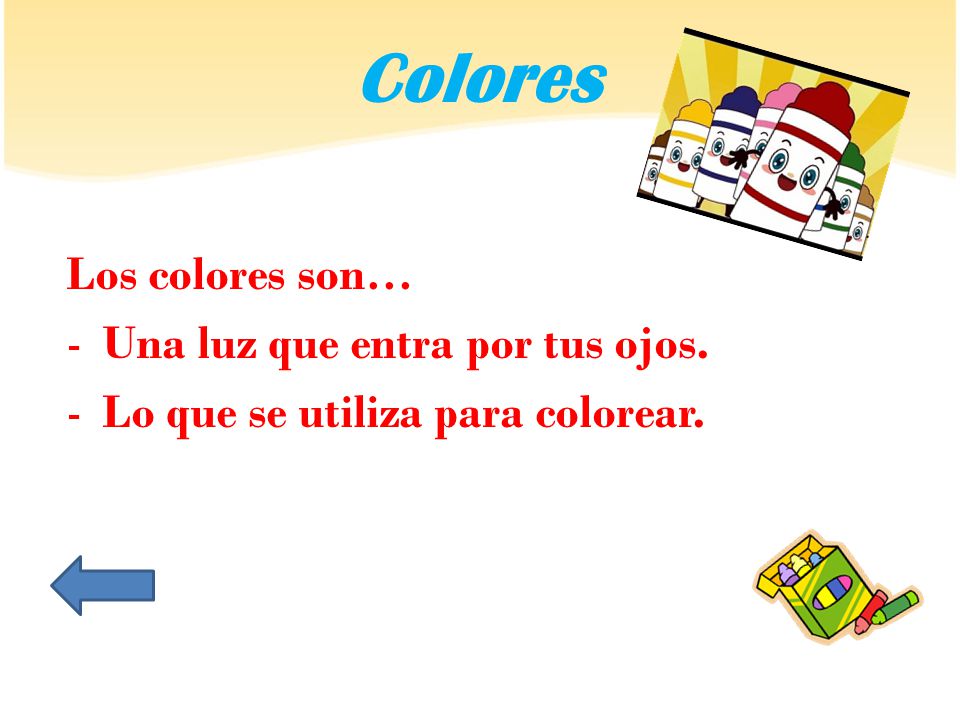 Colores Los colores son… Una luz que entra por tus ojos.