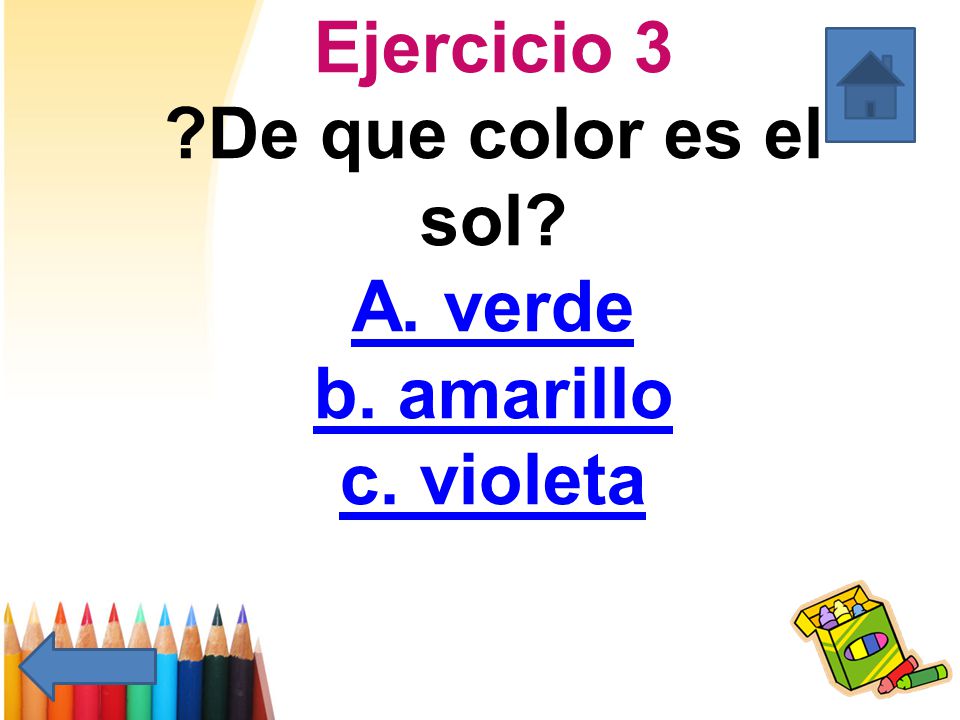 Ejercicio 3 De que color es el sol A. verde b. amarillo c. violeta
