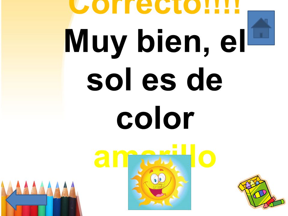 Correcto!!!! Muy bien, el sol es de color amarillo