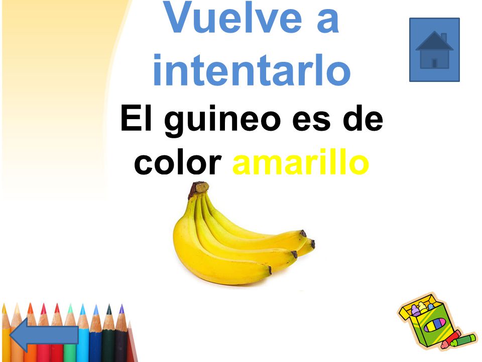 Vuelve a intentarlo El guineo es de color amarillo