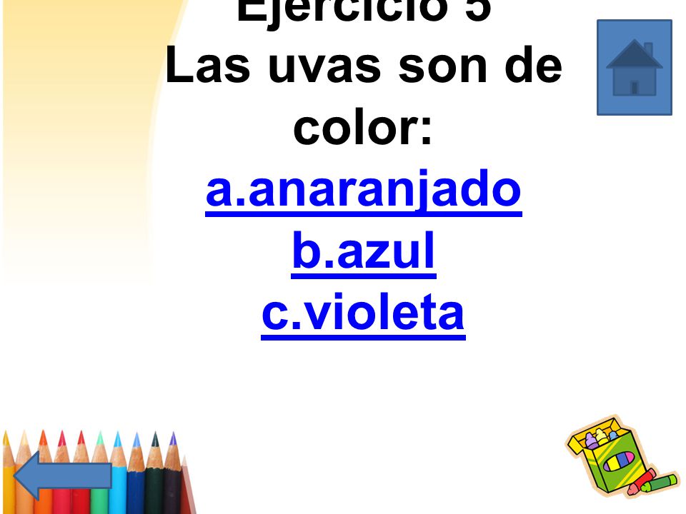 Ejercicio 5 Las uvas son de color: a.anaranjado b.azul c.violeta