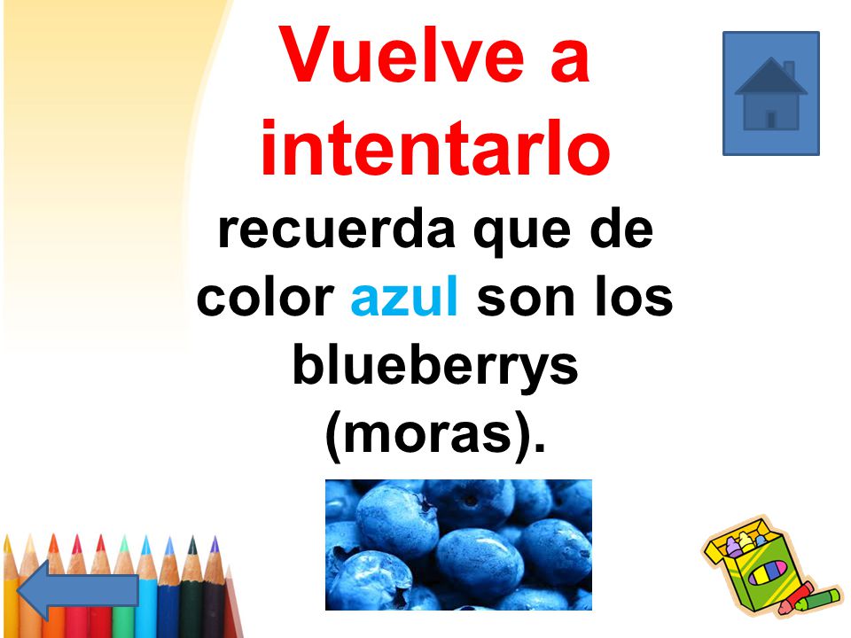 Vuelve a intentarlo recuerda que de color azul son los blueberrys (moras).